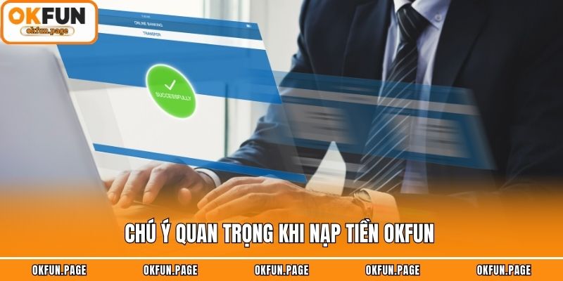 Chú ý quan trọng khi nạp tiền OKFUN 