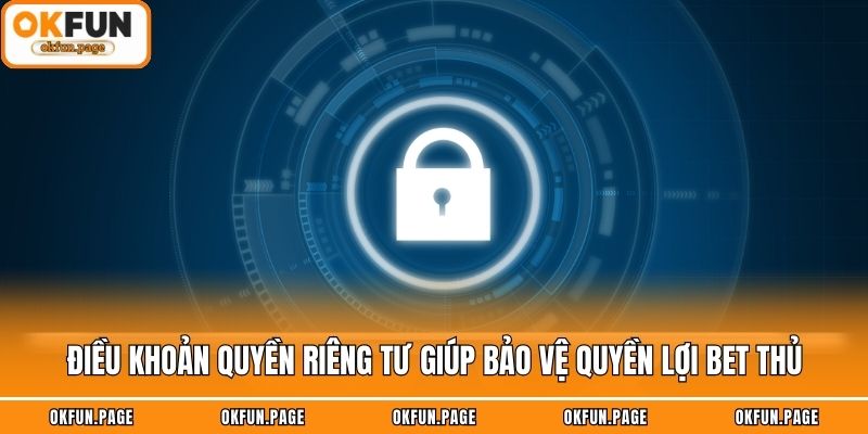 Điều khoản quyền riêng tư giúp bảo vệ quyền lợi bet thủ
