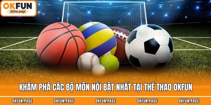 Khám phá các bộ môn nổi bật nhất tại thể thao OKFUN