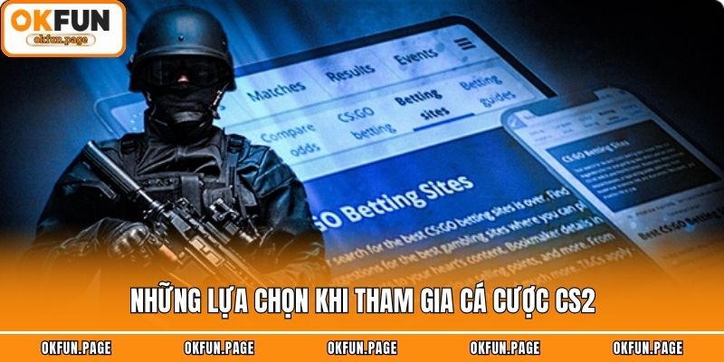 Những lựa chọn khi tham gia cá cược CS2