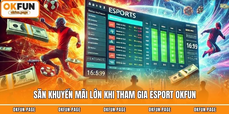 Săn khuyến mãi lớn khi tham gia Esport OKFUN