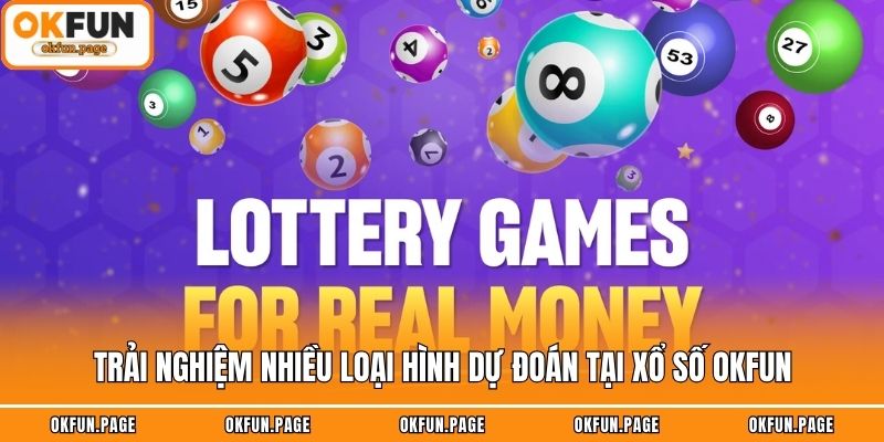 Trải nghiệm nhiều loại hình dự đoán tại xổ số OKFUN